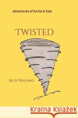 Twisted: Adventures of Annie & Alex Beth Weiland 9781696071581