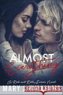 Almost Everything: Rockstar Romance Mary J. Williams 9781696084154 Independently Published