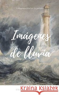 Imágenes de lluvia Elko Omar Vázquez Erosa 9781696090049 Independently Published
