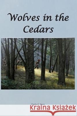 Wolves in the Cedars Charles E. Hayes 9781696095402