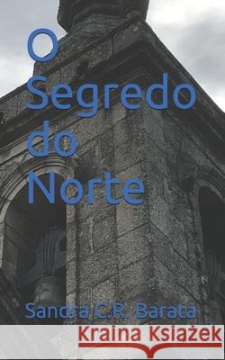 O Segredo do Norte Sandra C. R. Barata 9781696114257 Independently Published