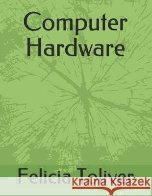 Computer Hardware Felicia Toliver 9781696115964 Independently Published