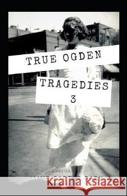 True Ogden Tragedies 3 Jamie Carte 9781696117647 Independently Published