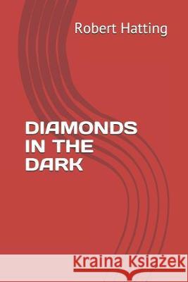 Diamonds in the Dark Robert Hatting 9781696119870 Independently Published