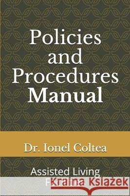 Policies and Procedures Manual: Assisted Living Facilities Ionel Coltea 9781696136570