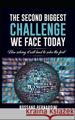 The second biggest challenge we face today: How solving it will lead to solve the first Rossano Bernardini 9781696194815 Independently Published
