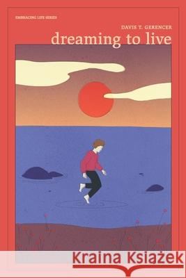 Dreaming To Live Davis T. Gerencer 9781696205337 Independently Published