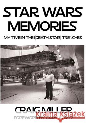 Star Wars Memories: My Time In The (Death Star) Trenches Gary Kurtz Craig Miller 9781696218702 Independently Published