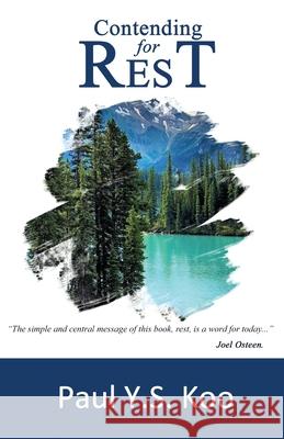 Contending For Rest: Breakthrough & Success Through Rest Paul Y. S. Koo 9781696220903 Independently Published