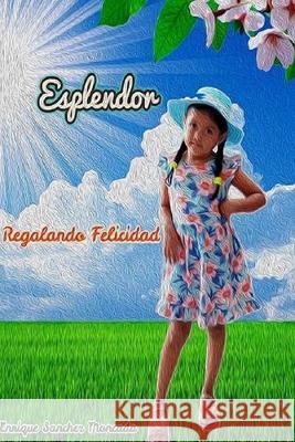 Esplendor: Regalando Felicidad Enrique Benjamin Sanche 9781696234627 Independently Published