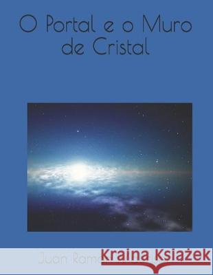 O Portal e o Muro de Cristal Juan Ramon Katurchi Malfrison 9781696257084 Independently Published