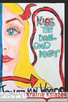Kiss the Devil Good Night Jonathan Woods 9781696261166 Independently Published