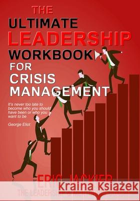 The Ultimate Leadership Workbook for Crisis Management Eric Jackier 9781696272568 Independently Published