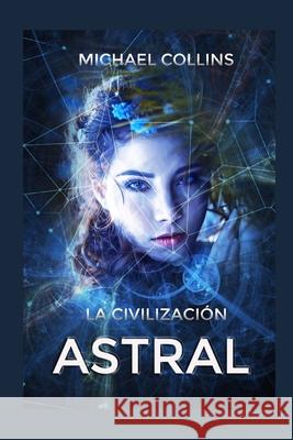 La Civilización Astral Collins, Michael 9781696283304 Independently Published
