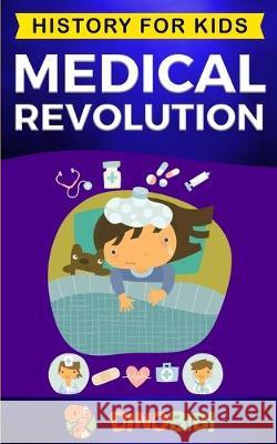 Medical Revolution: History for kids: Medical Inventions 1700s to Present Dinobibi Publishing 9781696300322 Independently Published