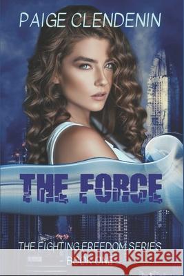 The Force Paige Clendenin 9781696307376 Independently Published