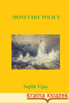 Monetary Policy Sujith Vijay 9781696321945 Independently Published