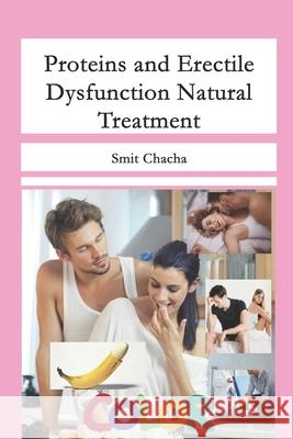Proteins and Erectile Dysfunction Natural Treatment Smit Chacha 9781696343473 Independently Published