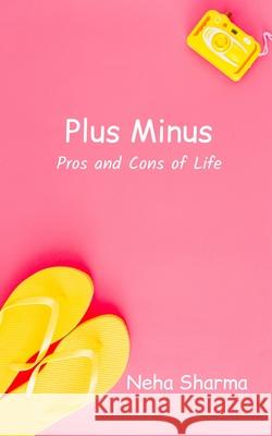 Plus Minus: Pros and Cons of Life Rushank Mishra Neha Sharma 9781696375399 Independently Published