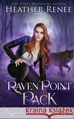 Raven Point Pack - Omnibus Edition: A Wolf Shifter Paranormal Romance Heather Renee 9781696403658 Independently Published