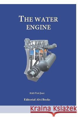 The Water Engine: Editorial Alvi Books Robert E Jose Antonio Alia Natalia Vinas 9781696424974