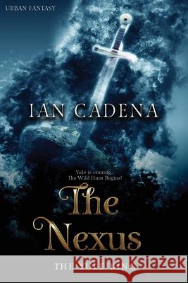 The Nexus: The Yule King Ian Cadena 9781696440738 Independently Published