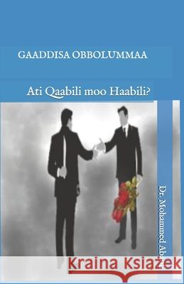 Gaaddisa Obbolummaa: Ati Qaabili moo Haabili? Mohammed Abaoli 9781696448970 Independently Published