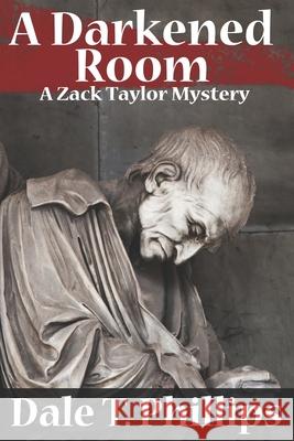 A Darkened Room: A Zack Taylor Mystery Dale T. Phillips 9781696462174