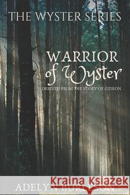 Warrior of Wyster: Derived from the story of Gideon Adelyn Burleson 9781696475969