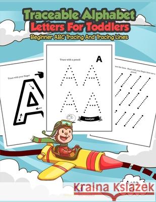 Traceable Alphabet Letters for Toddlers: Beginner ABC Tracing and Tracing Lines Goldstar Workbooks 9781696500531 Independently Published