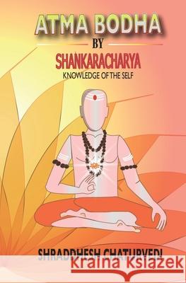 Atma Bodha By Shankaracharya: Knowledge of the Self Shraddhesh Chaturvedi 9781696514491