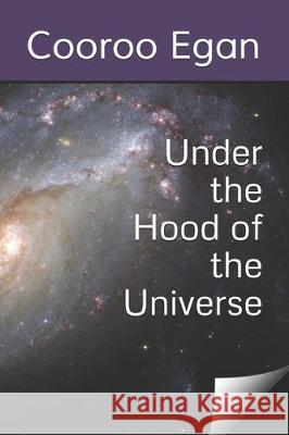 Under the Hood of the Universe Cooroo Egan 9781696574235 Independently Published