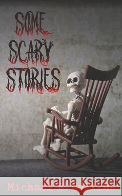 Some Scary Stories Michael R. Collins 9781696579957 Independently Published