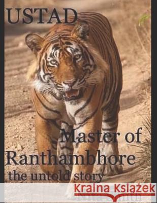 USTAD Master of Ranthambhore: the untold story Nita Smith 9781696598125