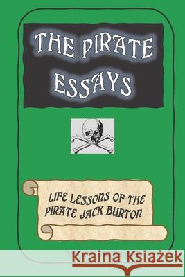 The Pirate Essays: Life Lessons of the Pirate Jack Burton Mike Battaglia 9781696599191 Independently Published