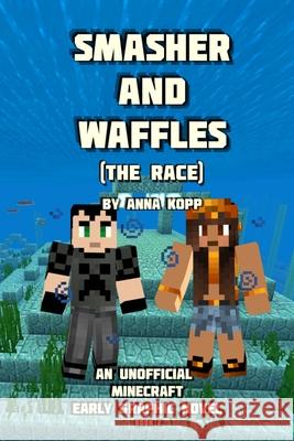 Smasher and Waffles: The Race: An Unofficial Minecraft Early Graphic Novel Anna Kopp 9781696708814 Independently Published