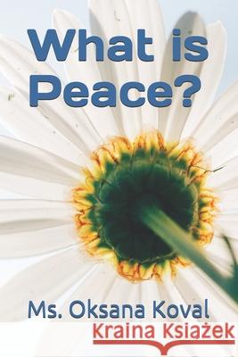 What is Peace? Oksana Koval 9781696710763