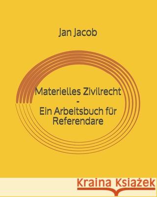 Materielles Zivilrecht - Ein Arbeitsbuch für Referendare Jacob, Jan 9781696732543 Independently Published