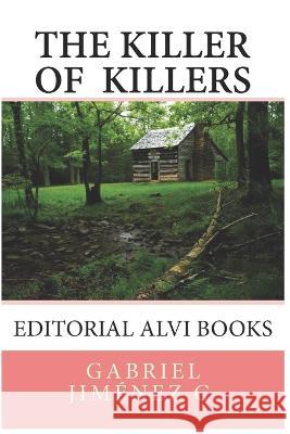 The killer of the killers: Editorial Alvi Books Cynthia Sos Jose Antonio Alia Natalia Vinas 9781696739061