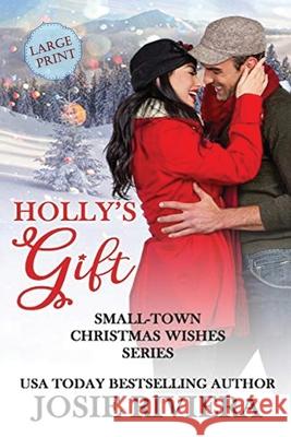 Holly's Gift: Large Print Edition Josie Riviera 9781696744874 Independently Published