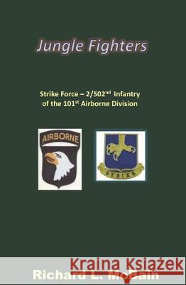 Jungle Fighters: Strike Force - 2/502nd Infantry of the 101st Airborne Division Richard L. McBain 9781696746885 Independently Published