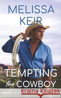 Tempting the Cowboy: The Cowboys of Whisper, Colorado Melissa Keir 9781696780810 Independently Published