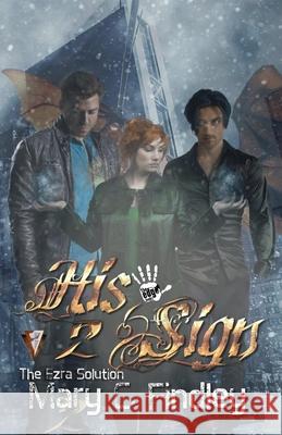 His Sign 2: The Ezra Solution: A Serial Paranormal Urban Fantasy Mary C. Findley 9781696790840 Independently Published