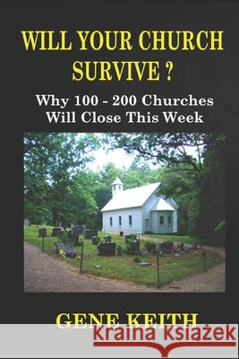 Will Your Church Survive?: Why 100-200 Churches Will Close This Week Tuelah Keith Gene Keith 9781696794695