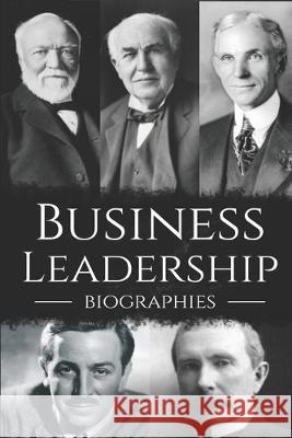 Business Leadership Biographies: The Ultimate Box Set on Business Leadership Hourly History 9781696839112 Independently Published