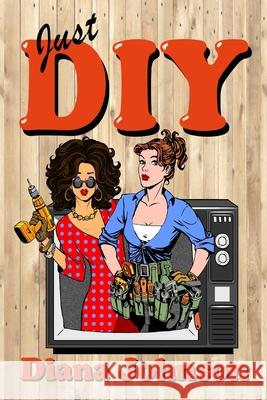 Just DIY Diana Johnson 9781696878975 Independently Published