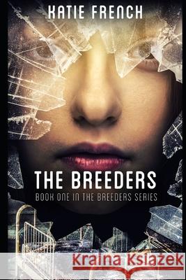 The Breeders: (A Young Adult Dystopian Romance) Katie French 9781696887441 Independently Published