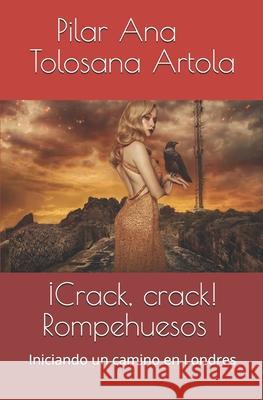 ¡Crack, crack! Rompehuesos I: Iniciando un camino en Londres Tolosana Artola, Pilar Ana 9781696890762 Independently Published