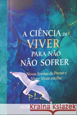 A Ciência de Viver Pra Não Sofrer. Zacariotti, Pedro Luiz 9781696896900