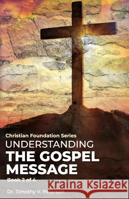 The Gospel Message Timothy V. Peterson 9781696917414